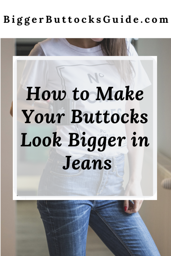 PIN (How to Make Your Buttocks Look Bigger in Jeans)
