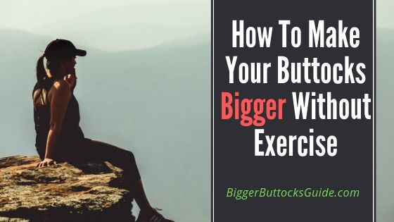 How To Make Your Buttocks bigger Without Exercise-min