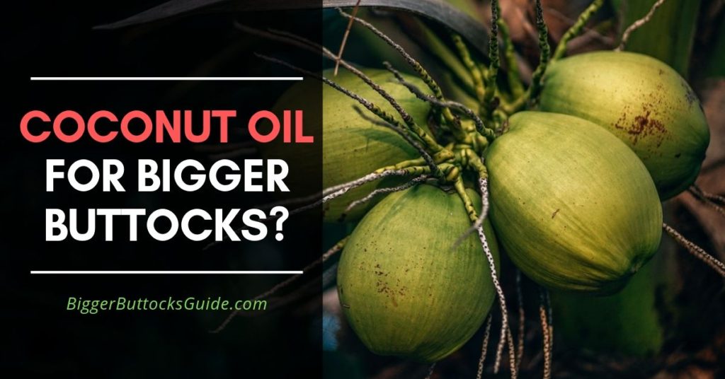 Coconut Oil for Bigger Buttocks?